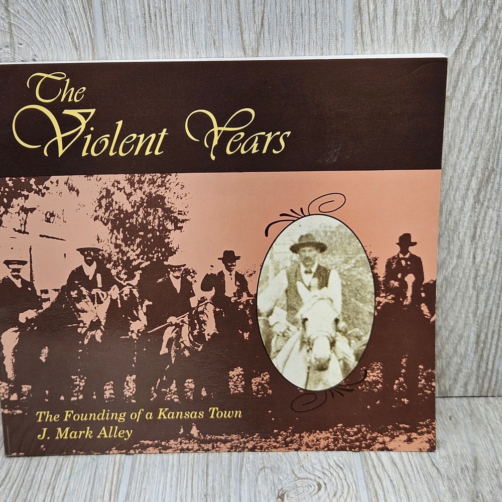 The Violent Years Founding of a Kansas Town J Mark Alley 1992 Douglass KS